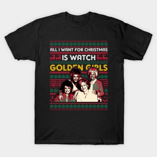 All I Want For Christmas Is Watch Golden Girls T-Shirt